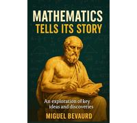 MATHEMATICS TELLS ITS STORY:: An exploration of key ideas and discoveries.