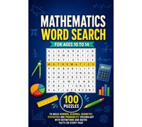 Mathematics Word Search for Ages 10 to 14: 100 Puzzles to Build Number, Algebra, Geometry, Statistics and Probability Vocabulary - With Definitions and Maths Facts on Every Page