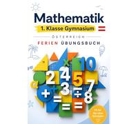Mathematik 1. Klasse Gymnasium Österreich - Ferien-Übungsbuch: Das große Wiederholungsbuch mit anspruchsvollen Aufgaben, Logik & ... verstehen - Der Österreich Lernpfad)