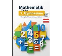 Mathematik 1. Klasse Gymnasium Österreich - Übungsbuch: Rechnen, Logik & Schritt-für-Schritt-Lösungen für die österreichische Schule (Mathematik verstehen - Der Österreich Lernpfad)