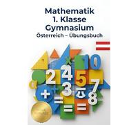 Mathematik 1. Klasse Gymnasium Österreich - Übungsbuch: Rechnen, Logik & Schritt-für-Schritt Lösungen für die österreichische Schule (Mathematik verstehen - Der Österreich Lernpfad)