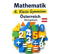 Mathematik 4. Klasse Gymnasium Österreich Übungsbuch: Das große Mathe-Arbeitsbuch nach dem neuen Lehrplan | Inklusive Schritt-für-Schritt-Lösungen zu ... verstehen - Der Österreich Lernpfad)