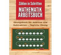 Mathematik-Arbeitsbuch: Zählen in Schritten: Addition und Subtraktion: Tägliches Übungsheft. Spielerisches und Motivierendes Mathe-Aktivitätenbuch für Kinder mit Dyskalkulie.
