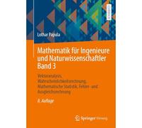 Mathematik für Ingenieure und Naturwissenschaftler Band 3: Vektoranalysis, Wahrscheinlichkeitsrechnung, Mathematische Statistik, Fehler- und Ausgleichsrechnung
