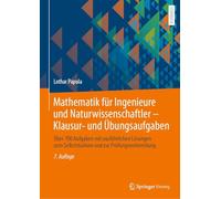 Mathematik für Ingenieure und Naturwissenschaftler - Klausur- und Übungsaufgaben: Über 700 Aufgaben mit ausführlichen Lösungen zum Selbststudium und zur Prüfungsvorbereitung