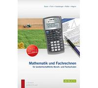 Mathematik und Fachrechnen für landwirtschaftliche Berufs- und Fachschulen: Lehr- und Arbeitsbuch für land- und forstwirtschaftliche Schulen und für die Berufsausbildung