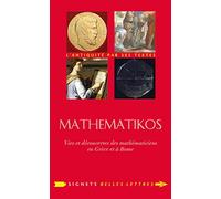 Mathematikos: Vies et découvertes des mathématiciens en Grèce et à Rome : Précédé d'un entretien avec Olivier Peyon: 32 (Signets Belles Lettres)