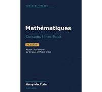 Mathématiques - Concours Mines-Ponts: Filière MP : réussir l'écrit et l'oral - cours essentiel, méthodes, problèmes type et planches d'oral corrigées (Mathématiques Vivantes)