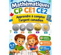 Mathématiques CP CE1 CE2: Apprendre à compter l’argent canadien Cahier d’activités progressif pour enfants (6-9 ans) - Pièces canadiennes, calcul ... activités éducatives argent enfant primaire