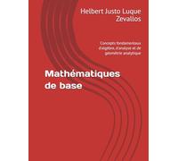 Mathématiques de base: Concepts fondamentaux d'algèbre, d'analyse et de géométrie analytique (Licence en Mathématiques)