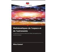 Mathématiques de l'espace et de l'astronomie: Comprendre l'Univers à travers les chiffres, les équations et la science cosmique