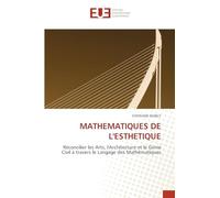 MATHEMATIQUES DE L'ESTHETIQUE: Réconcilier les Arts, l'Architecture et le Génie Civil à travers le Langage des Mathématiques