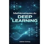 Mathematiques du Deep Learning: Le cadre mathematique complet derriere les reseaux de neurones, la retropropagation et les architectures modernes