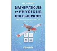 Mathématiques et Physique utiles au pilote: Bases nécessaires pour le théorique ULM et Avion. BIA - LAPL - PPL