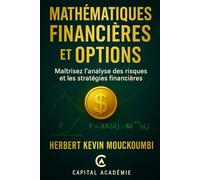Mathématiques Financières et Options: Maîtrisez l'analyse des risques et les stratégies financières. (Maîtriser l'Art du Trading d’Options : Un ... 10 Livres pour Générer des Revenus Réguliers)