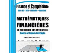 Mathématiques Financières et Recherche Opérationnelle - Cours & Sujets d’Examen Corrigés: Annale Conforme aux programmes BAC G2, BTS, DUT, Licence, ... du Comptable - Comptabilité et Finance)