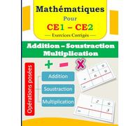 Mathématiques pour CE1 CE2 : Addition Soustraction Multiplication: Opérations posées : Exercices corrigés