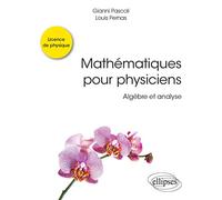 Mathématiques pour physiciens - Algèbre et analyse (Références sciences)