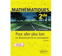 Mathématiques - Seconde - Pour aller plus loin en démontrant et en s’entraînant
