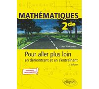 Mathématiques - Seconde - Pour aller plus loin en démontrant et en s’entraînant