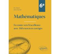 Mathématiques Sixième: En route vers l'excellence avec 160 exercices corrigés