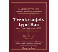 Mathématiques Terminale - 30 sujets type Bac: Dans l'esprit des années 2000, pour préparer le cycle ingénieur - Sujets entièrement corrigés (Mathématiques Vivantes)