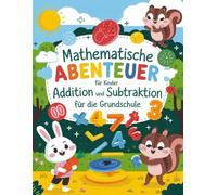 Mathematische Abenteuer für Kinder: Addition und Subtraktion für die Grundschule