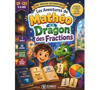 Mathéo et le Dragon des Fractions: Une aventure mathématique pour apprendre les fractions - CP & CE1 | 7 Secrets | Activités, Exercices & Diplôme inclus