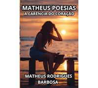 Matheus Poesias: A carência do coração