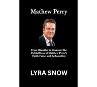 Mathew Perry: From Chandler to Courage: The Untold Story of Matthew Perry’s Fight, Fame, and Redemption