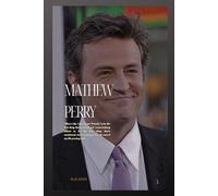 MATHEW PERRY: THE MAN BEHIND THE LAUGHTER