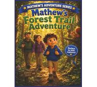 Mathew’s Forest Trail Adventure: A Story About Curiosity, Patience, and Nature (Mathew's Adventures Series')