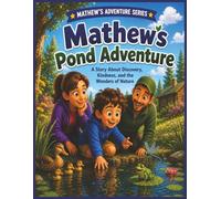 Mathew's Pond Adventure: A Story About Discovery, Kindness, and the Wonders of Nature (Mathew's Adventures Series')