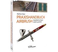 Mathias Faber Praxishandbuch Airbrush: Modellbahnanlagen farblich (Tapa blanda)