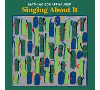 Mathias Schaffhaeuser Singing About It (CD)