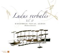 Mathieu Romano / Ensemble vocal Aedes - Ludus Verbalis Vol.2
