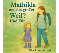 Mathilda und das große: Weil? Und Für?: Ein Vorlesebuch über große Fragen im kleinen Alltag