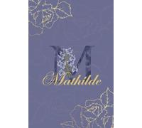 Mathilde Journal: Monogram M Personalized Floral Notebook for Women Decorative Purple and Gold Monogram Journal, Cute Aesthetic Notebook, Personalized Diary and Birthday Gift for Women Named Mathilde
