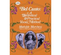 Mathilde marchesi : bel canto, theorical and pratical vocal method (Dover Books on Music: Voice)