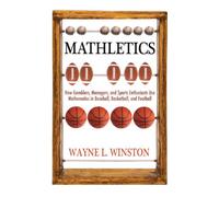 Mathletics: How Gamblers, Managers, and Sports Enthusiasts Use Mathematics in Baseball, Basketball, and Football