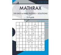 Mathrax: 150 Challenging Arithmetic and Logic Puzzles with Solutions (9x9 grids) (Math Puzzles for Kids and Adults)
