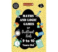 Maths and Logic Games for Brilliant Kids - 9 to 10 Years Old - Activity Book for Kids - Brain Boosting Games: A Puzzle Book Packed with Brain ... Division, Sudoku and Logic Games