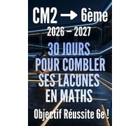 MATHS CM2 VERS LA 6e : 30 jours pour combler ses lacunes: Cahier de révision de mathématiques du CM2 vers la 6e avec exercices corrigés