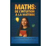 Maths : De l'Intuition à la Maîtrise: Méthode I.F.M. complète Seconde-Première-Terminale | Cours + 500 exercices corrigés + Fiches Bac | Pour élèves ... les élèves avec les Mathématiques »)