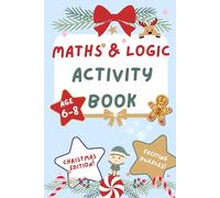 Maths & Logic activity book for children ages 6-8 Christmas edition: Packed with fun Christmas-themed puzzles to boost problem-solving, pattern recognition, spatial reasoning, and logical thinking.