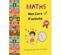 Maths Mon Livre D'activité CP: Un livre d'exercice et de jeux pour s'entraîner à la maison et être au top en mathématiques | Addition - Soustraction - Multiplication - Sudoku - Labyrinthe etc..