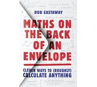 Maths on the Back of an Envelope: Clever ways to (roughly) calculate anything. An entertaining introduction to mental maths and problem solving