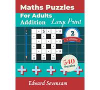 Maths Puzzles for Adults - Addition Large Print Volume 2: Cross Number Puzzle Book - Logic Games