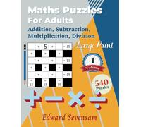 Maths Puzzles For Adults - Addition, Subtraction, Multiplication, Division - Large Print Volume 1: Cross Number Puzzle Book - Logic Games