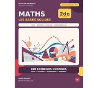 Maths Seconde - Les bases solides: Nouveau programme 2026 - Automatismes, méthodes, problèmes et 300 exercices corrigés (Cap Réussite)